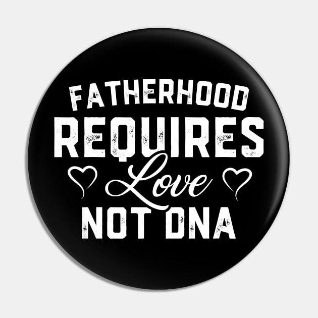 Fatherhood Requires Love Not DNA Pin by trendingoriginals