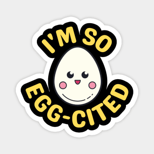 I'm So Egg-Cited - Egg Pun Magnet