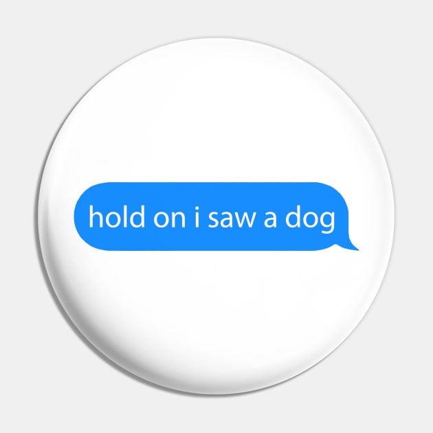 hold on i saw a dog Pin by squat680