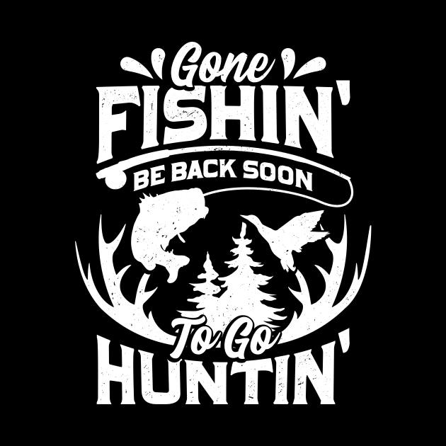 Gone Fishin' Be Back Soon To Go Huntin' by Dolde08