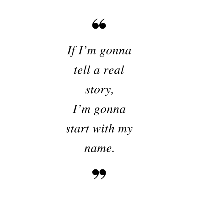 If I’m gonna tell a real story, I’m gonna start with my name. Quotes by DailyQuote