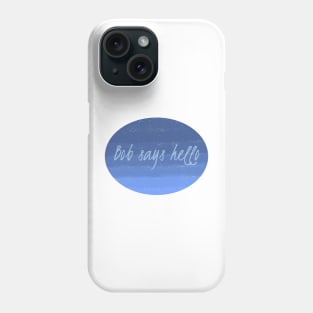 Bob Says Hello Phone Case