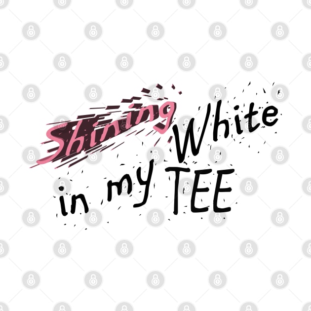 Shining in My White Tee Hip Hop Design by JTEESinc