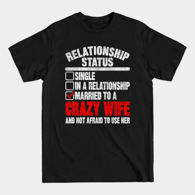 Discover RELATIONSHIP STATUS MARRIED TO A CRAZY WIFE - Relationship Status - T-Shirt