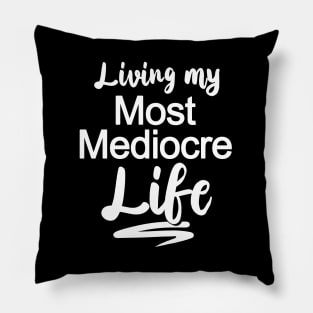 Living My Most Mediocre Life Pillow