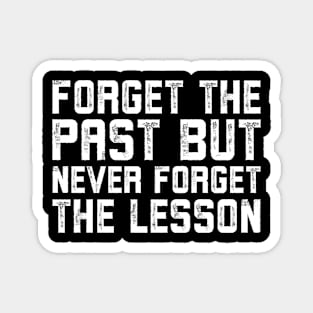Forget the past but never forget the lesson Magnet