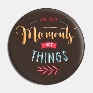 Collect Moments Not Things Pin