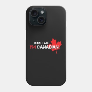 TRUST ME - I'M CANADIAN Phone Case