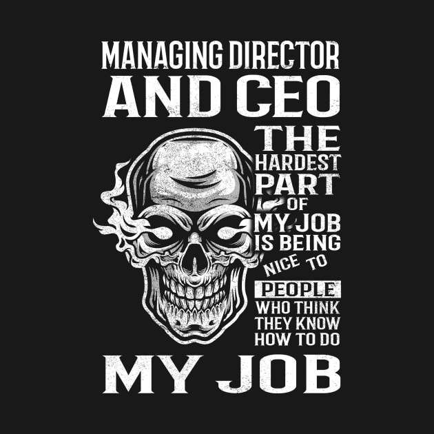 Managing Director And Ceo T Shirt - The Hardest Part Gift Item Tee by candicekeely6155