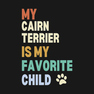 My Cairn Terrier is My Favorite Child T-Shirt