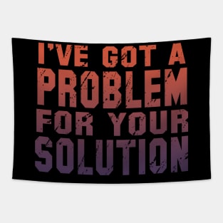 I've Got A Problem For Your Solution Tapestry