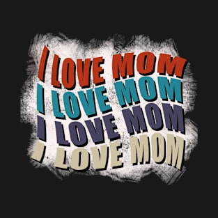 I love mom T-Shirt