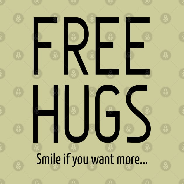 Free Hugs: Smile I you Want  More: Sarcastic Funny by Teebevies