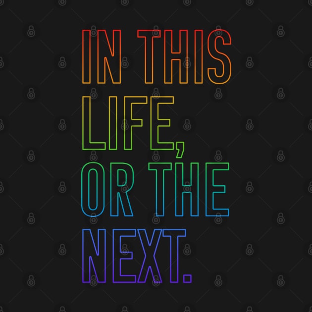 In this life or the next (rainbow outline text) by Queerdelion