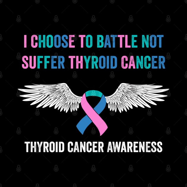 thyroid cancer awareness - I choose to battle not suffer thyroid cancer by Merchpasha1