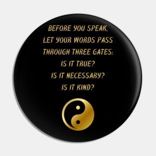 Before You Speak, Let Your Words Pass Through Three Gates: Is It True? Is It Necessary? Is It Kind? Pin