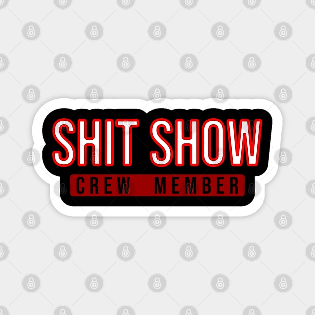 shit show \\ crew member Magnet by Nana On Here