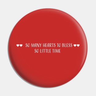 So many hearts to bless, so little time Pin