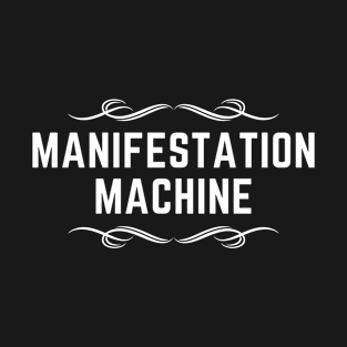 Manifestation Machine - White Text T-Shirt