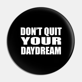 Don’t quit your daydream Pin