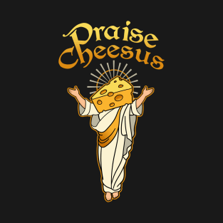 Praise Cheesus T-Shirt