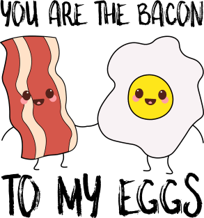 You Are The Bacon To My Eggs Magnet