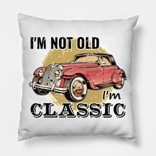 I'm Not Old I'm Classic Pillow