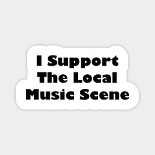 I Support The Local Music Scene Black Label Magnet