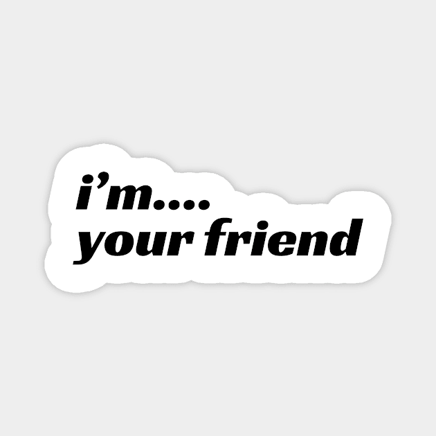 I'm Your Friend Magnet by LAMUS