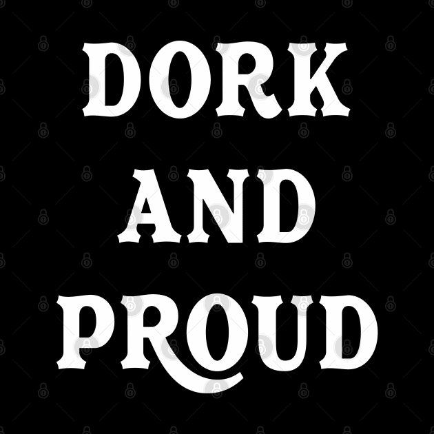 Dork And Proud by familycuteycom