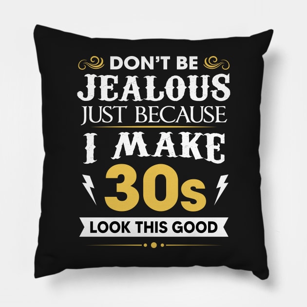 Don't be jealous just Because I make 30s look this good Pillow by TEEPHILIC