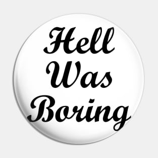 Hell was boring Pin