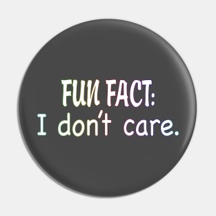 Fun Fact: I Don't Care. Pin