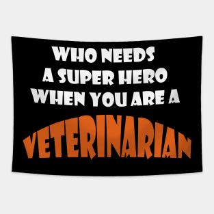 Who needs a super hero when you are a Veteinarian T-shirts and more Tapestry