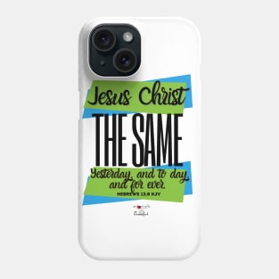 Jesus Christ The Same  - Hebrews 13:8 Phone Case