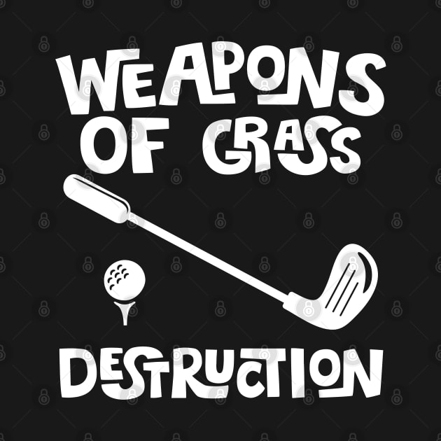 Weapons Of Grass Destruction - Golfer Funny Golf Gift graphic by theodoros20