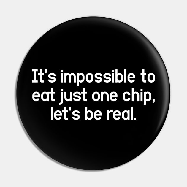 Just One Chip? - Change My Mind and Unpopular Opinion Pin by Aome Art