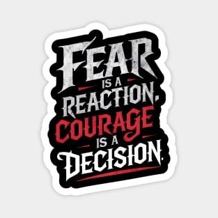 Courageous Typography: Fear Is A Reaction. Courage Is A Decision Magnet