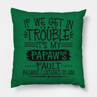 If We Get In Trouble It's Papaw's Fault T-Shirt Pillow