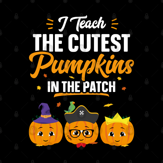 I Teach The Cutest Pumpkins In The Patch Funny Halloween by trendingoriginals
