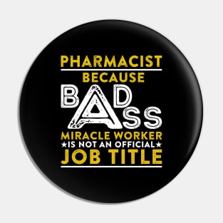 Pharmacist Because Badass Miracle Worker Is Not An Official Job Title Pin