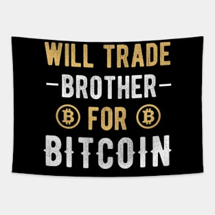 Bitcoin Funny BTC Crypto Will Trade Brother for Bitcoin Tapestry