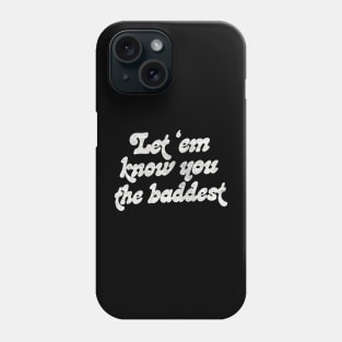 Let Em Know You The Baddest Phone Case