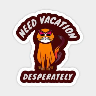 Cat Needs Vacation - I Need Vacation Urgently Magnet