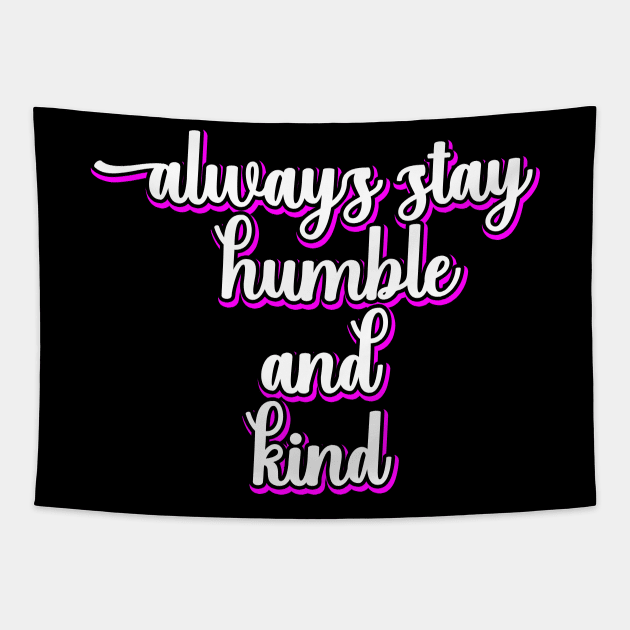 Always Stay Humble And Kind Tapestry by DMJPRINT