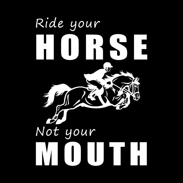 Saddle Up Your Horse, Not Your Mouth! Ride Your Horse, Not Just Talk! by MKGift