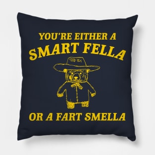 You're Either A Smart Fella Or A Fart Smella Pillow