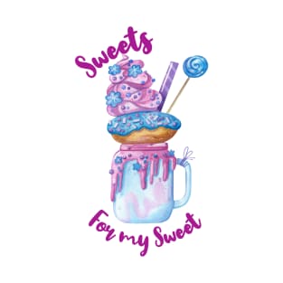 Sweets for my sweet; dessert; doughnut; lollies; Lollipop; sugar; sweet; milkshake; sprinkles; cute T-Shirt