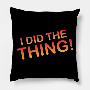 i did the thing Pillow