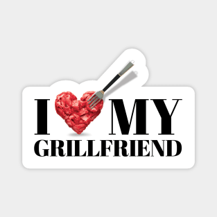 I love my grillfriend. Bbq, meat and friends! And I love my girlfriend too! Magnet